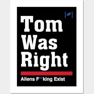 Tom Was Right - Aliens Exist Posters and Art